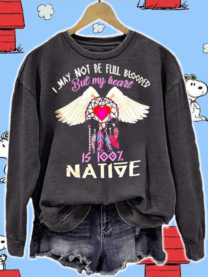 I May Not Be Full Blooded But My Heart Is Too Native Shirt t-shirt sweatshirt