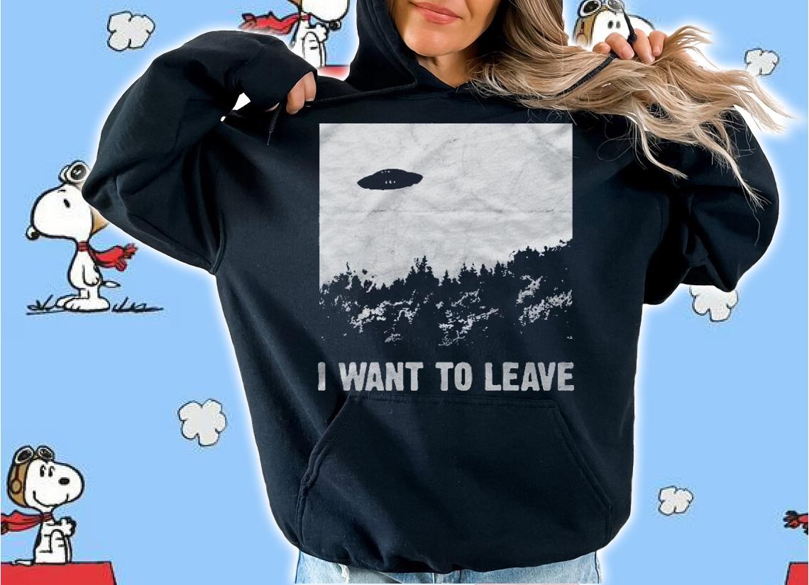I Want To Leave Ufo Roswell Alien Flying Saucer Conspiracy Pullover Shirt t-shirt