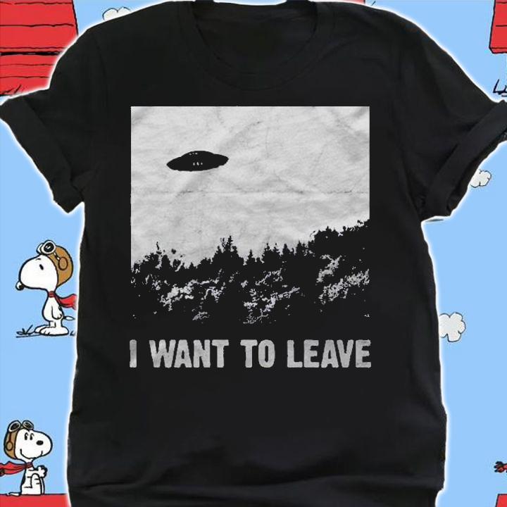 I Want To Leave Ufo Roswell Alien Flying Saucer Conspiracy Pullover Shirt t-shirt