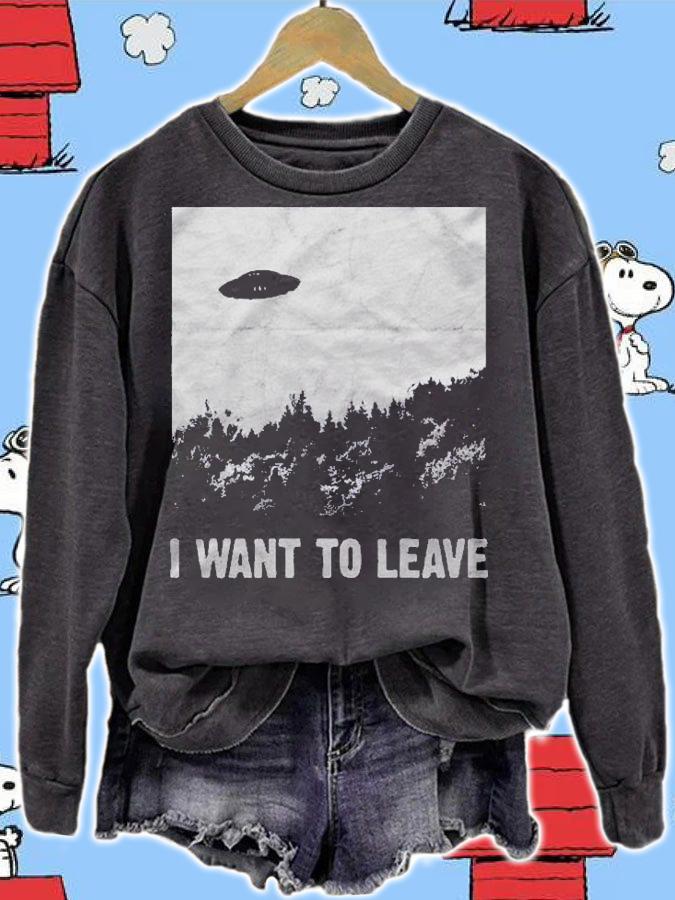 I Want To Leave Ufo Roswell Alien Flying Saucer Conspiracy Pullover Shirt t-shirt
