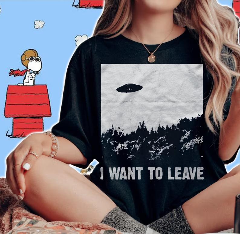 I Want To Leave Ufo Roswell Alien Flying Saucer Conspiracy Pullover Shirt t-shirt