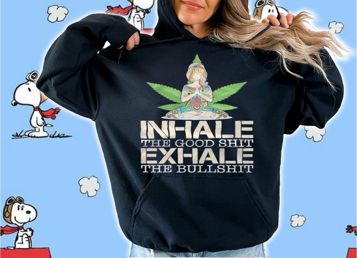 Inhale the good shit exhale the bullshit T-shirt t-shirt