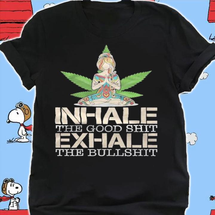 Inhale the good shit exhale the bullshit T-shirt t-shirt