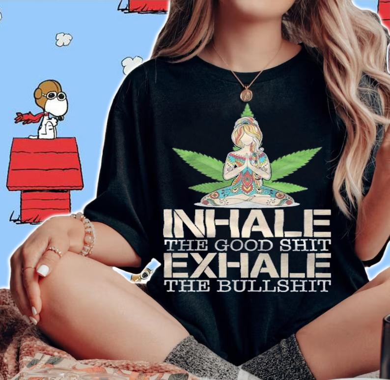 Inhale the good shit exhale the bullshit T-shirt t-shirt
