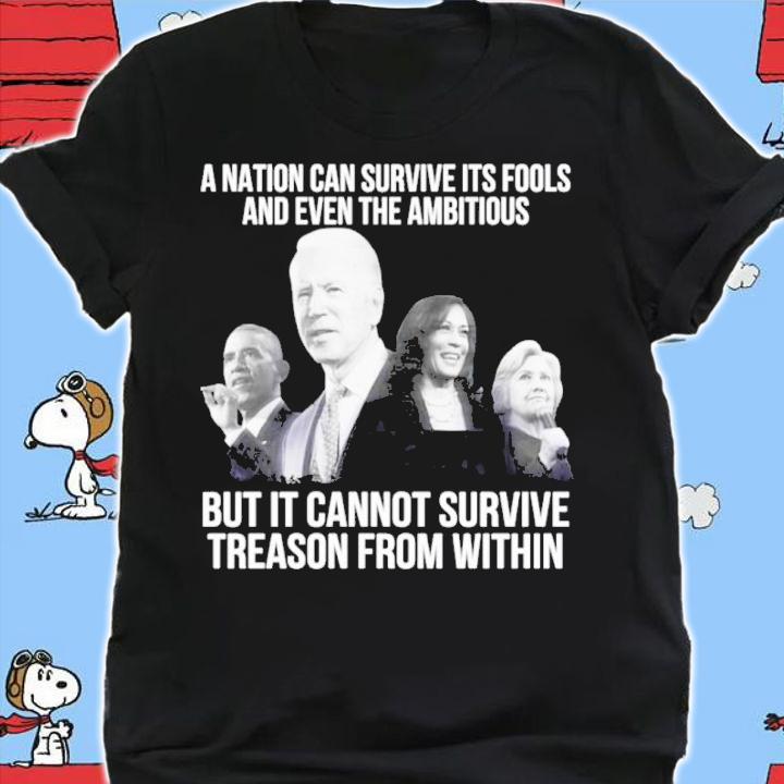 Joe Biden A Nation Can Survive Its Fools And Even The Ambitious But It Cannot Survive Treason From Within Shirt t-shirt shirt