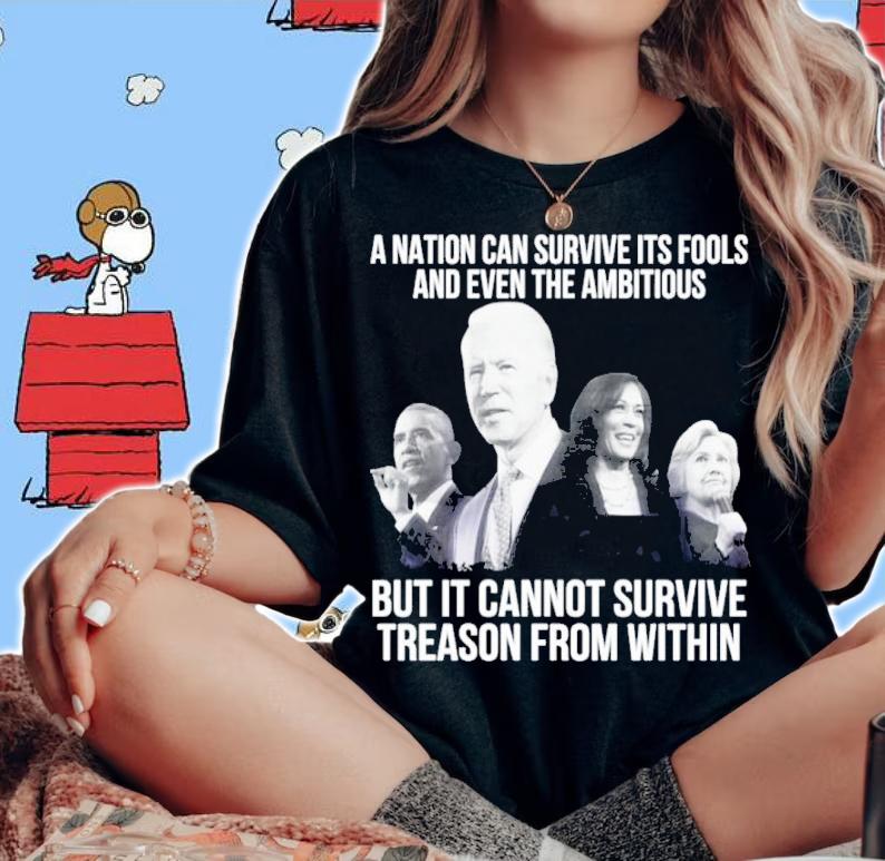 Joe Biden A Nation Can Survive Its Fools And Even The Ambitious But It Cannot Survive Treason From Within Shirt t-shirt woman shirt