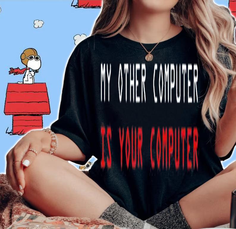 My other computer is your computer shirt t-shirt