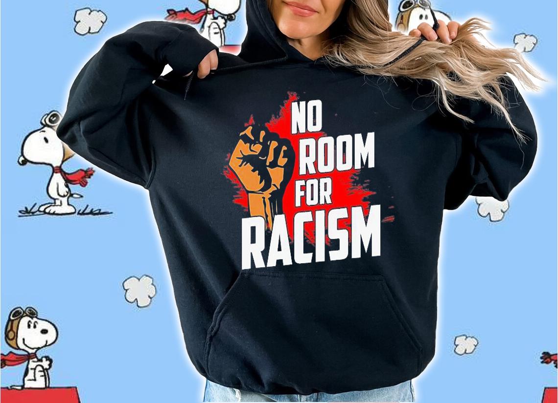 No Room For Racism Fist T-Shirt t-shirt hoodie