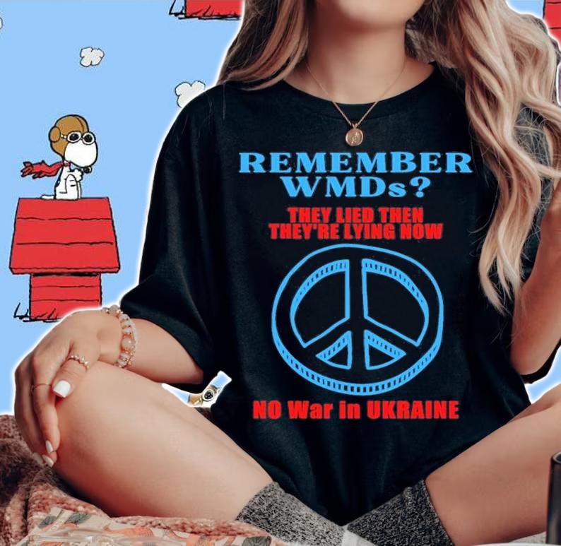 Remember WMDs They Lied Then They're Lying Now NO War in UKRAINE T-Shirt t-shirt