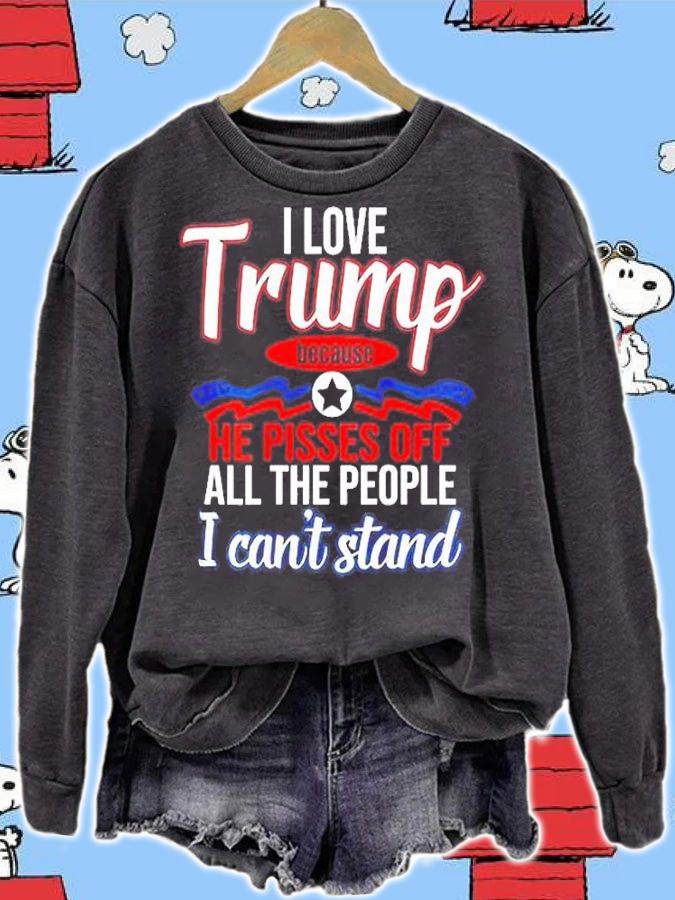 I Love Trump Because He Pisses Off All People I Can't Stand Shirt t-shirt