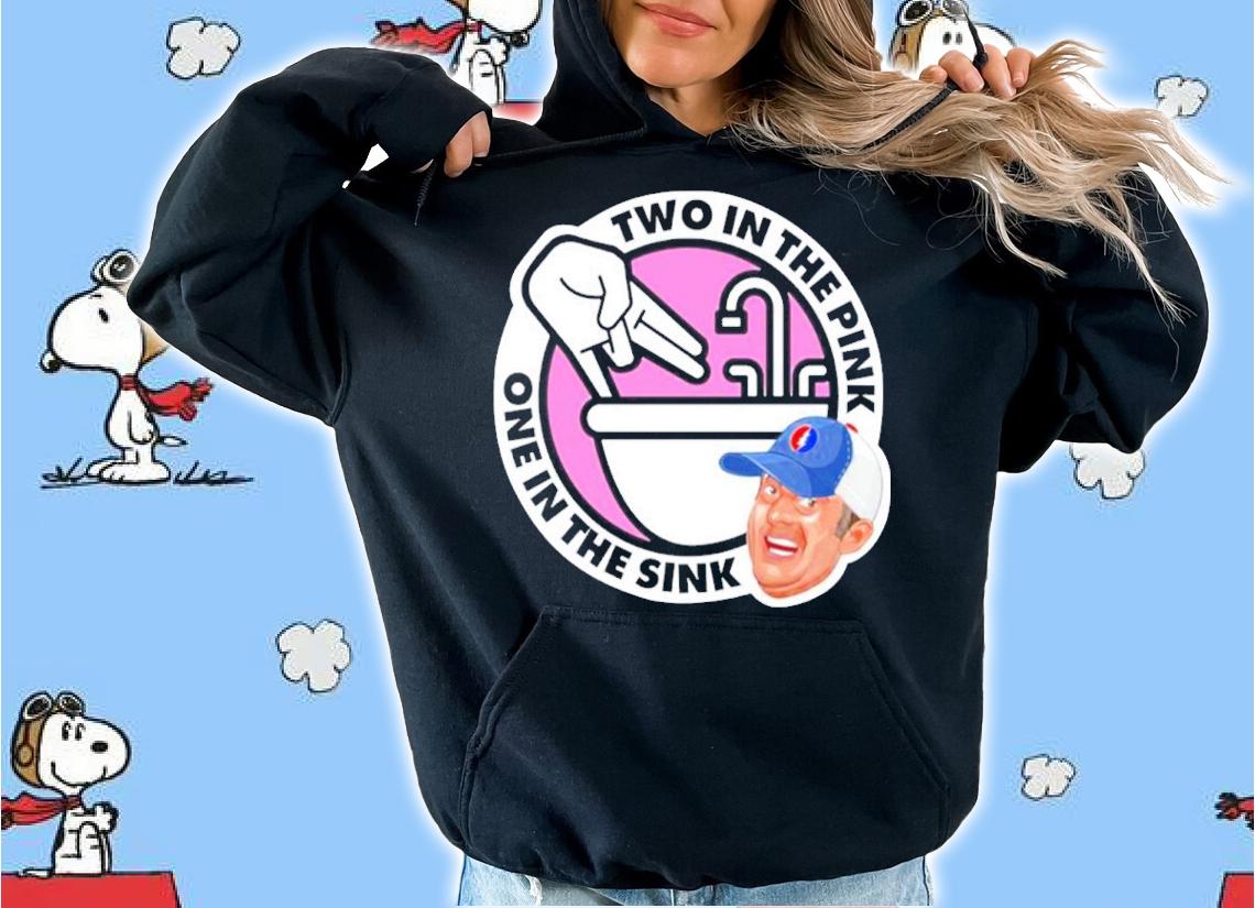 Jon Weiner Two In The Pink One In The Sink Shirt t-shirt hoodie