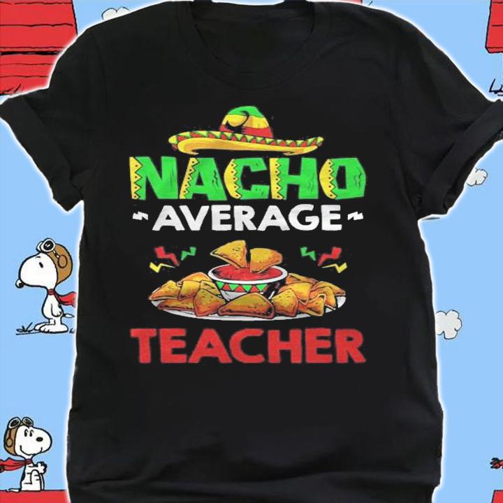 Mexican Teacher Nacho Lover Nacho Average Teacher T-shirt t-shirt