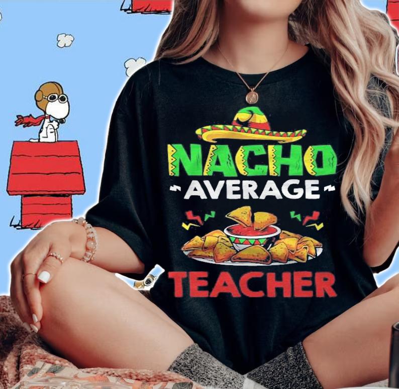 Mexican Teacher Nacho Lover Nacho Average Teacher T-shirt t-shirt