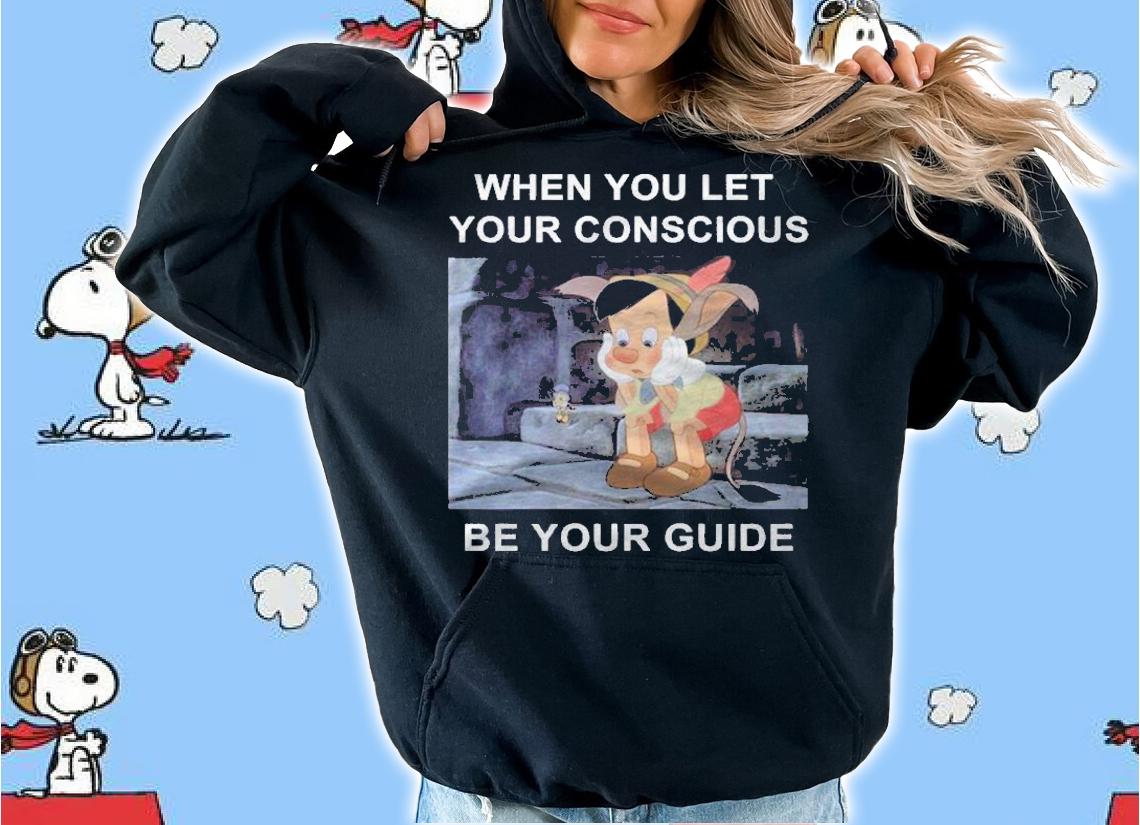 Pinocchio When You Let Your Conscious Be Your Guide Shirt t-shirt hoodie