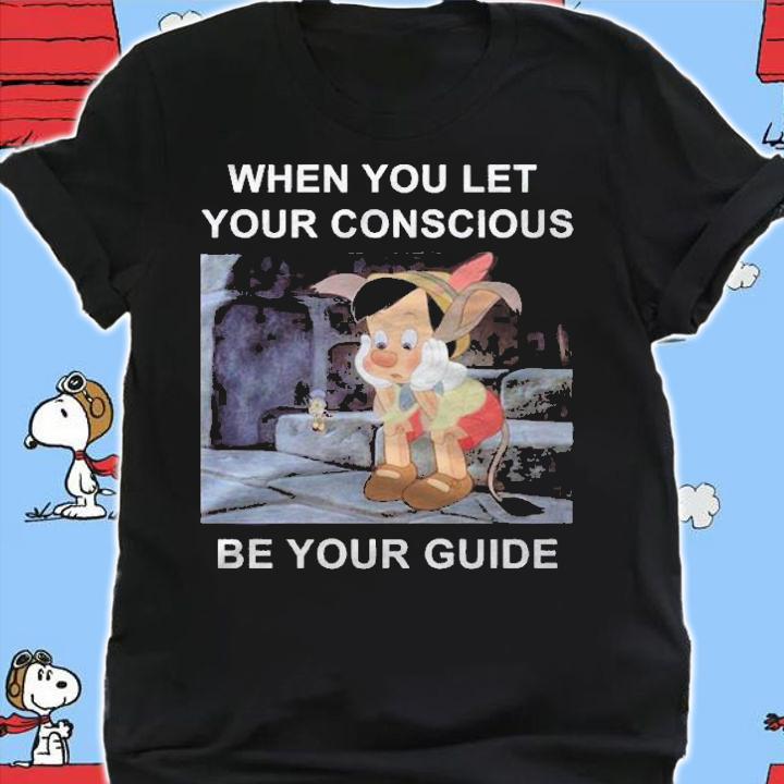 Pinocchio When You Let Your Conscious Be Your Guide Shirt t-shirt shirt