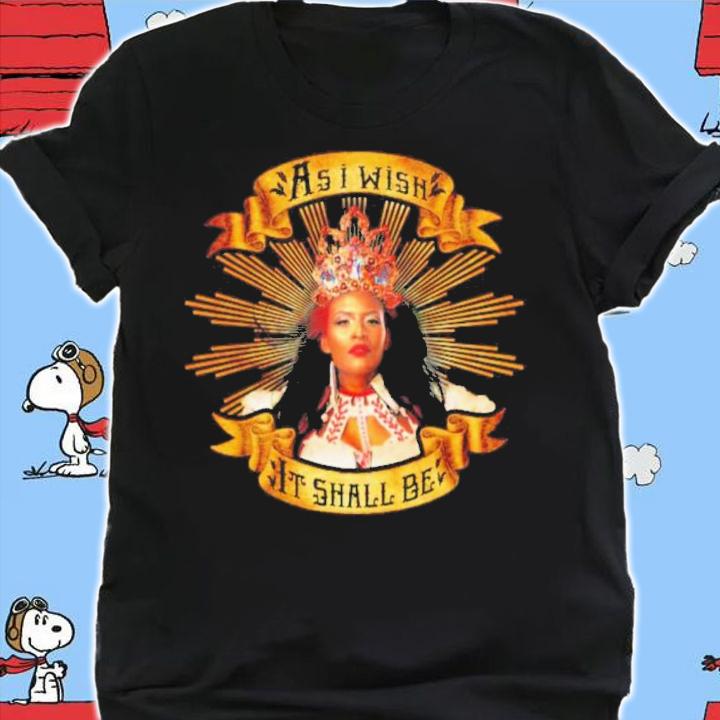 Queen Zelina As I Wish It Shall Be Shirt t-shirt