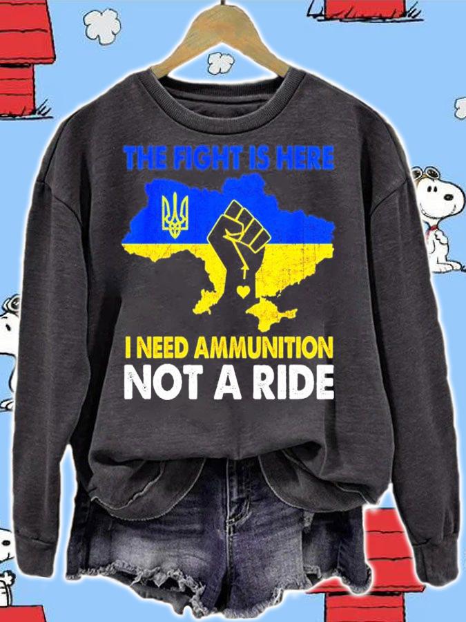 Ukraine The Fight Is Here I Need Ammunition Not A Ride Shirt t-shirt sweatshirt