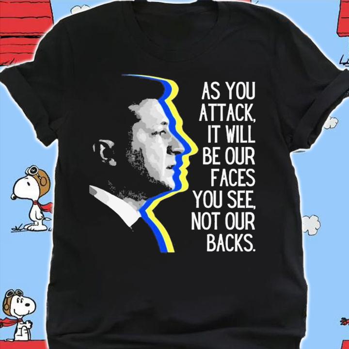 Volodymyr Zelensky As You Attack It Will Be Our Faces You See Not Our Backs Shirt t-shirt shirt