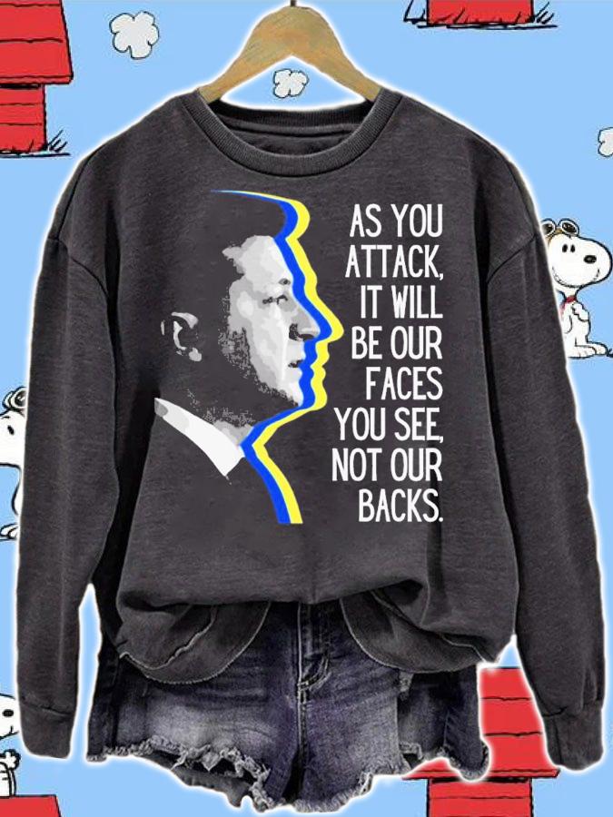 Volodymyr Zelensky As You Attack It Will Be Our Faces You See Not Our Backs Shirt t-shirt sweatshirt