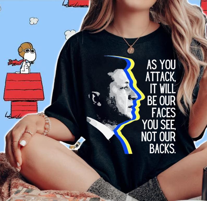 Volodymyr Zelensky As You Attack It Will Be Our Faces You See Not Our Backs Shirt t-shirt woman shirt