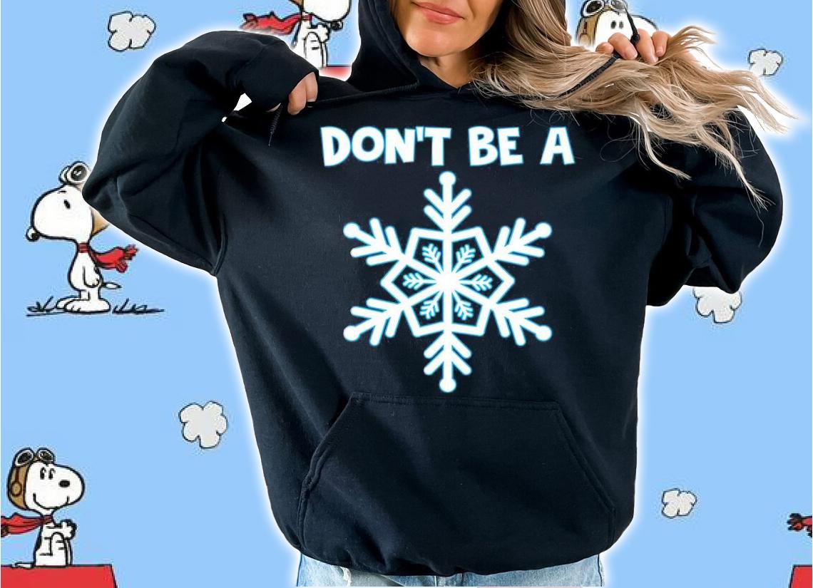 Don't be a Snowflakes Christmas shirt t-shirt