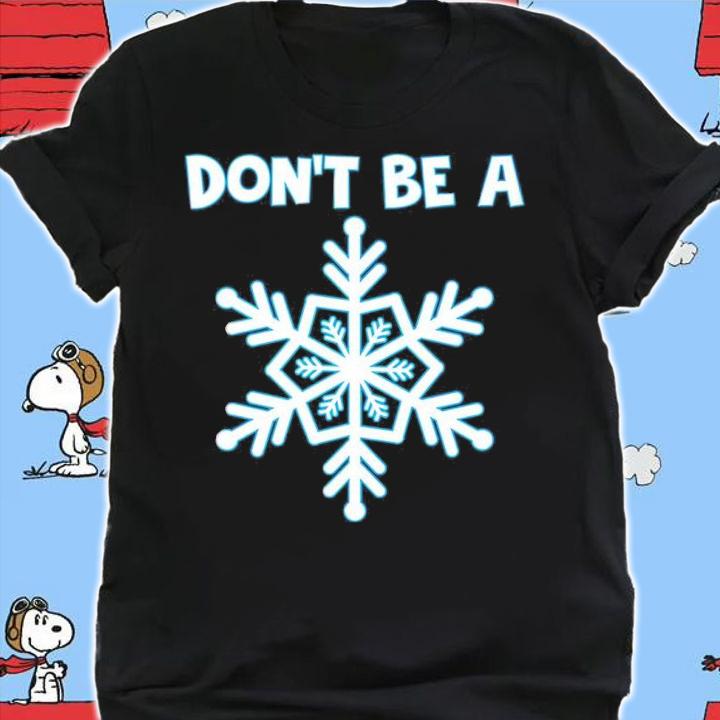 Don't be a Snowflakes Christmas shirt t-shirt