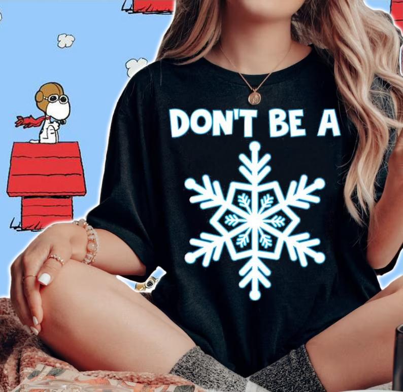 Don't be a Snowflakes Christmas shirt t-shirt