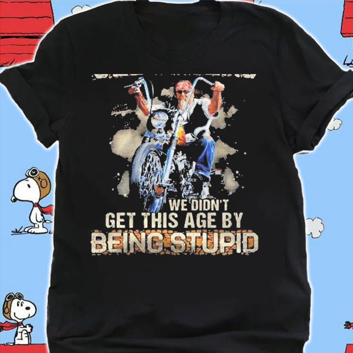 Dont Mess With Old Bikers We Didnt Get This Age By Being Stupid Motorcycle Rider Shirt t-shirt