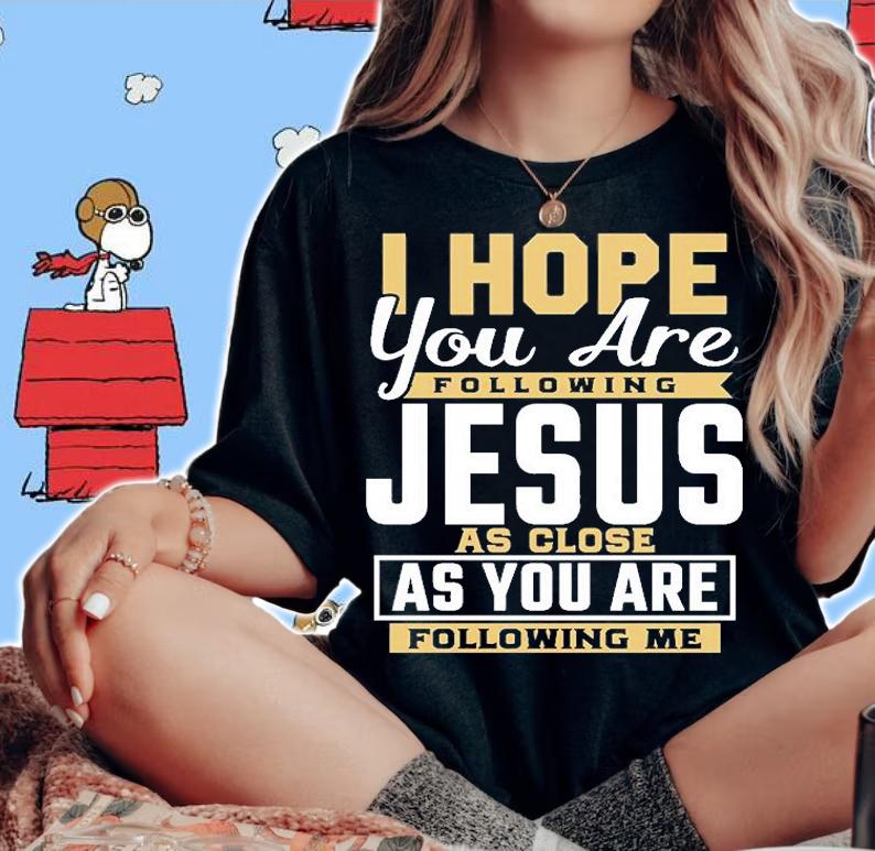 I Hope You Are Following Jesus As You Are Folling Me T-Shirt t-shirt woman shirt