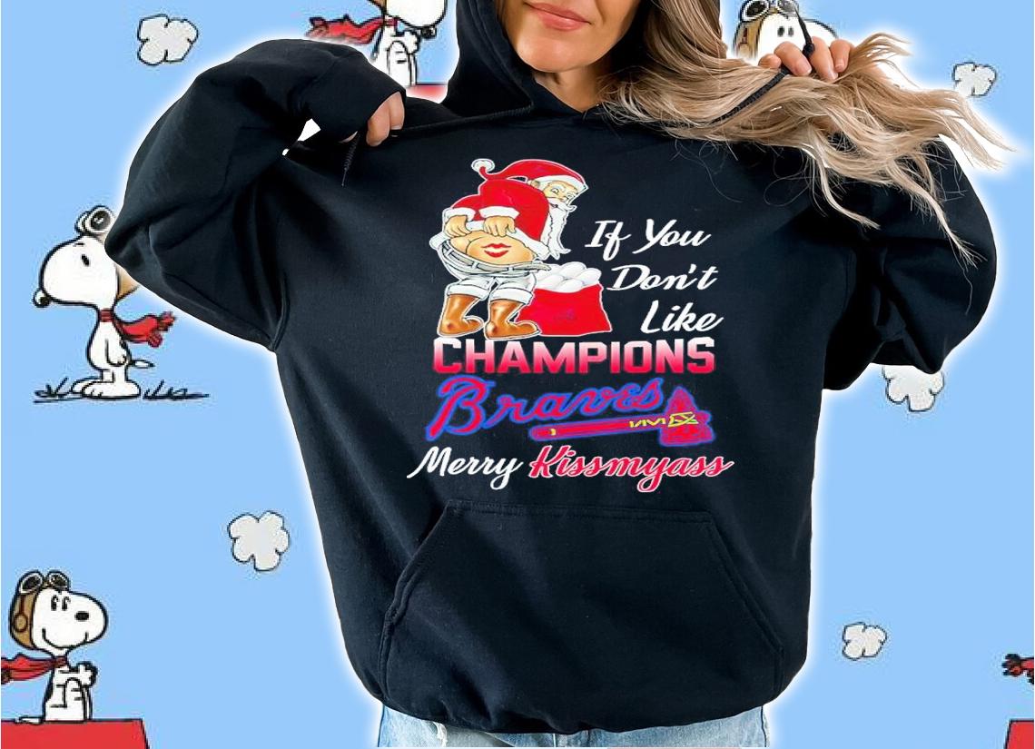 If you don't like Champions Braves Merry Kissmyass shirt t-shirt