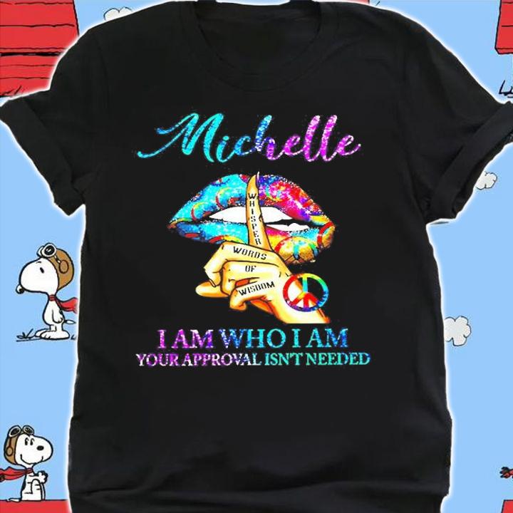 Lips Hippie Michelle I Am Who I Am Your Approval Isn't Needed T-Shirt t-shirt shirt