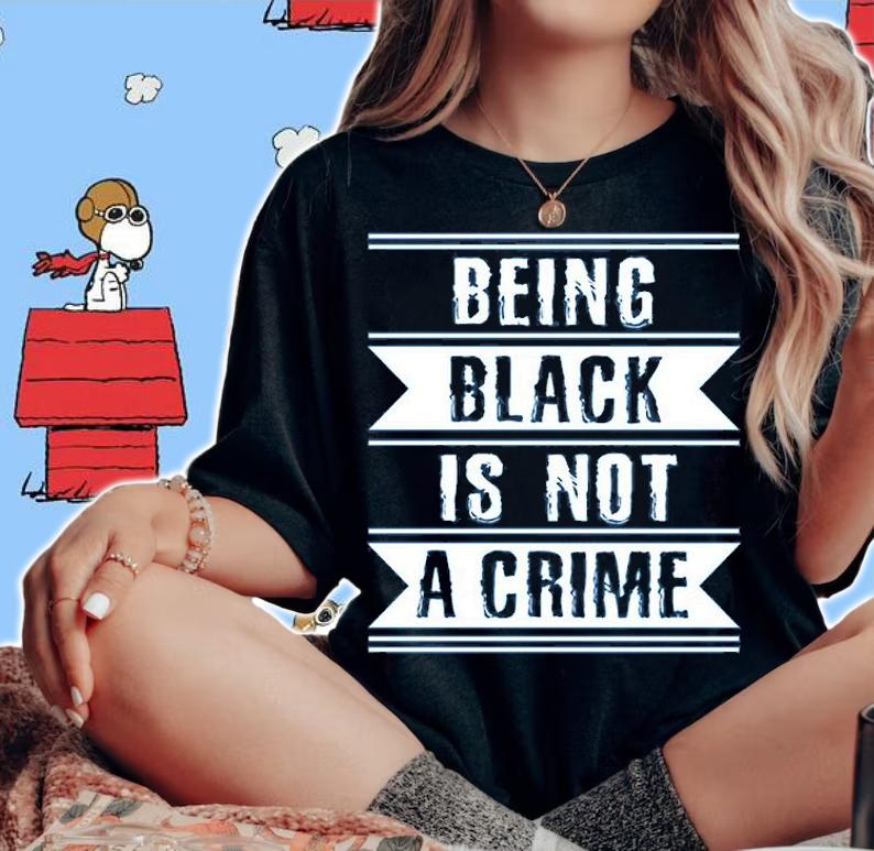 Social Justice Being Black is Not a Crime T-Shirt t-shirt woman shirt