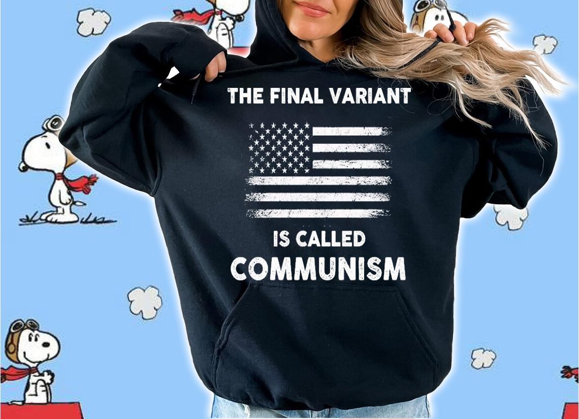 The Final Variant Is Called Communism American Flag #FJB T-Shirt t-shirt hoodie