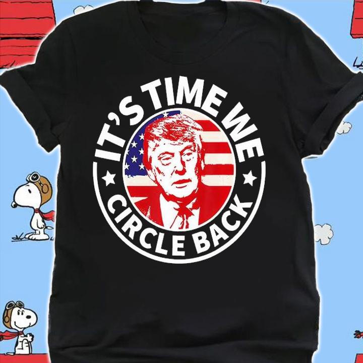 It's Time We Circle Back Donald Trump American Flag T-Shirt t-shirt shirt