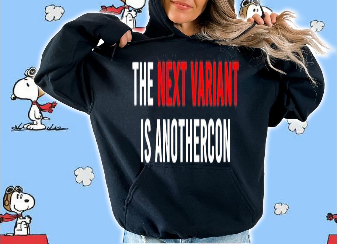 The Next Variant Is Anothercon Shirt t-shirt hoodie