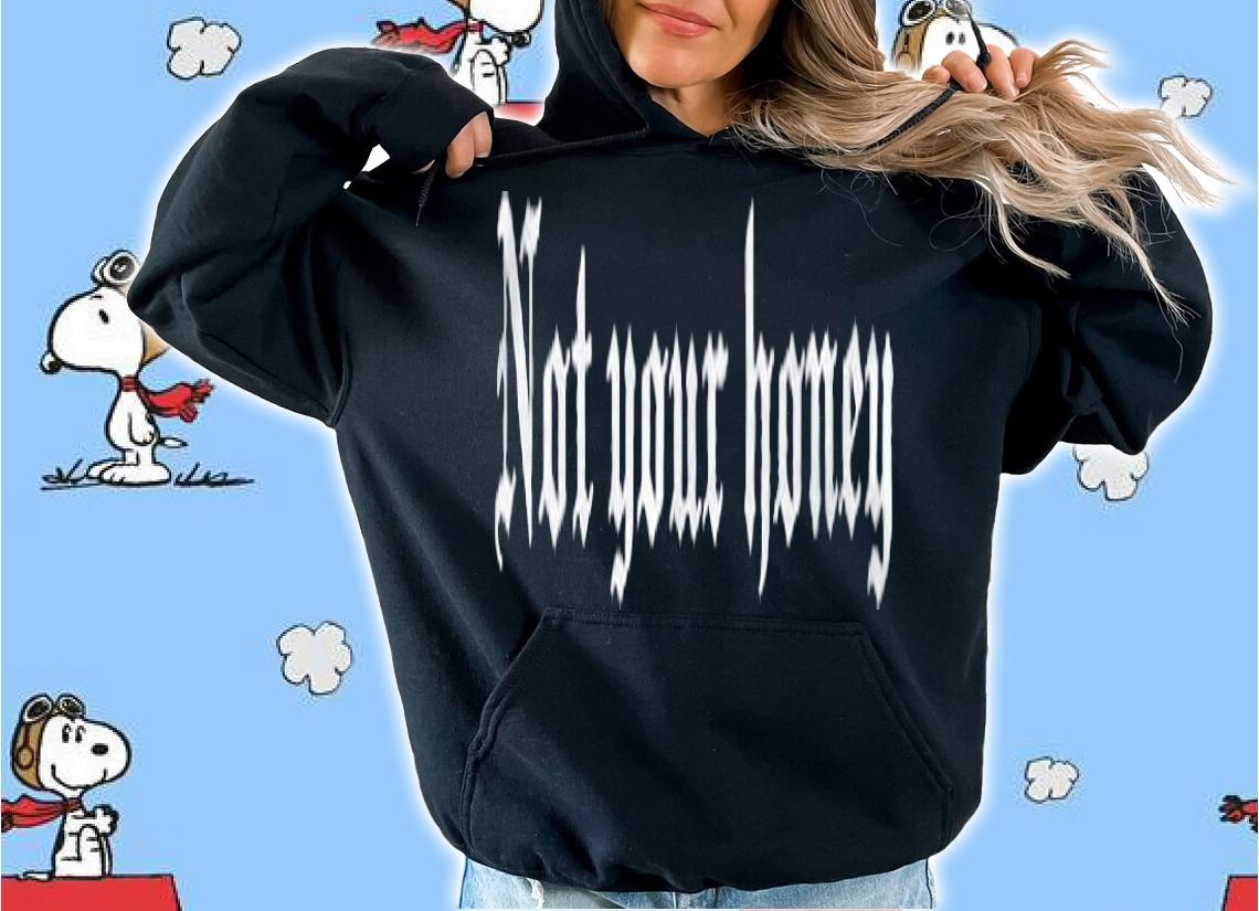 Veronica Biasiol not your honey T-shirt t-shirt hoodie