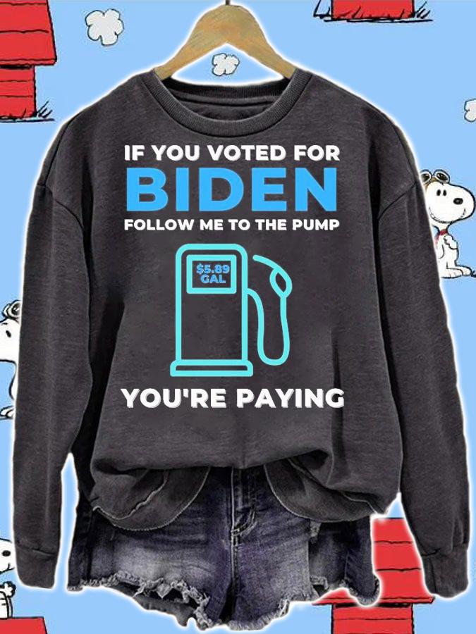 If You Voted For Biden Follow Me To The Pump You're Paying $5 89 Gal T-Shirt t-shirt sweatshirt