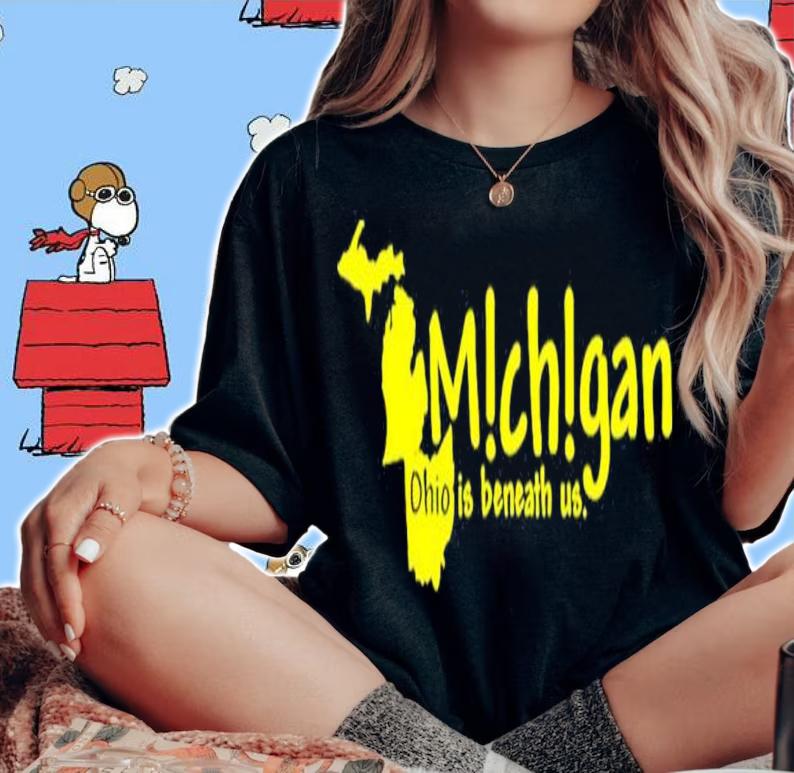 Michigan Ohio Is Beneath Us shirt t-shirt woman shirt