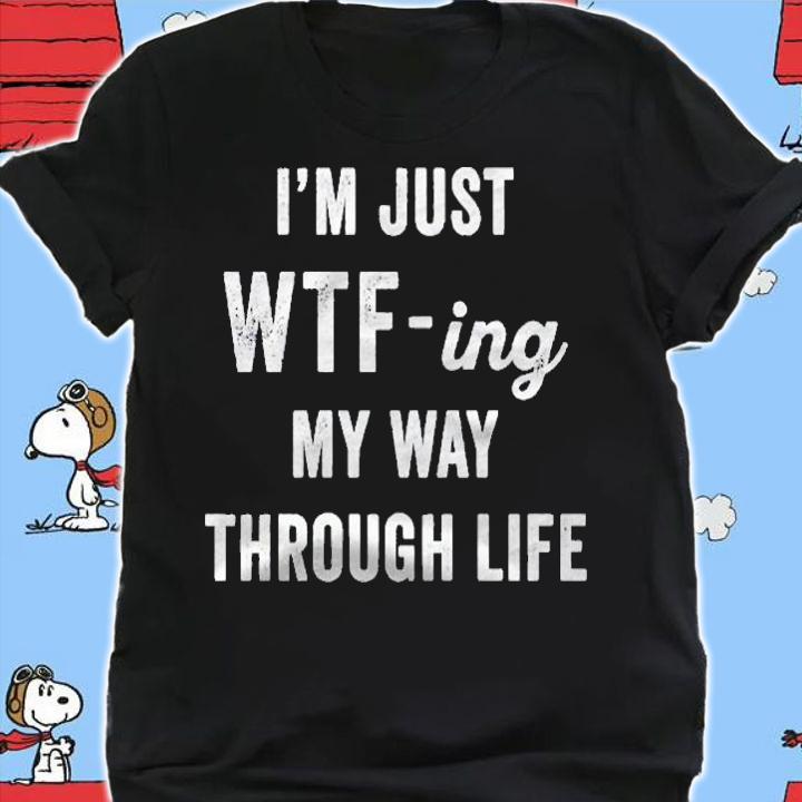 Im Just Wtf-Ing My Way Through Life Funny Adult Saying Premium shirt t-shirt shirt