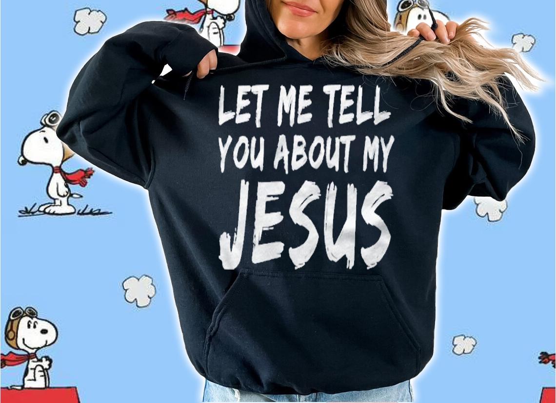 Let Me Tell You About My Jesus Vintage Distressed shirt t-shirt hoodie