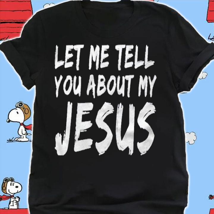 Let Me Tell You About My Jesus Vintage Distressed shirt t-shirt shirt