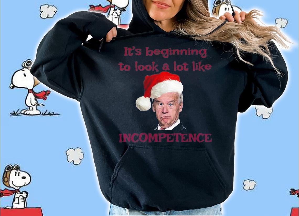 It's Beginning To Look A Lot Like Incompetence Joe Biden Christmas T-Shirt t-shirt hoodie