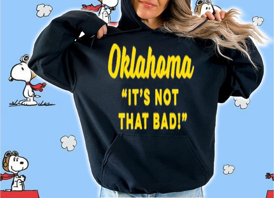 Oklahoma it's not that bad shirt t-shirt