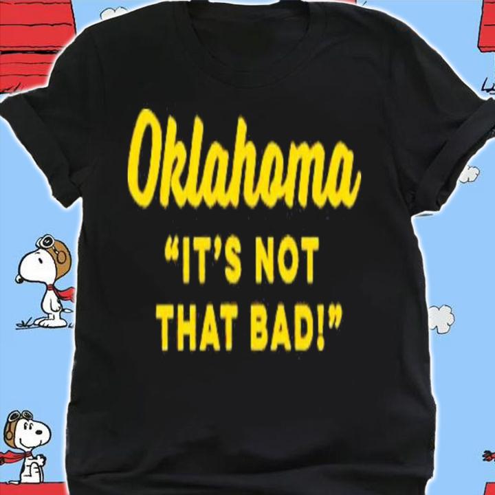 Oklahoma it's not that bad shirt t-shirt