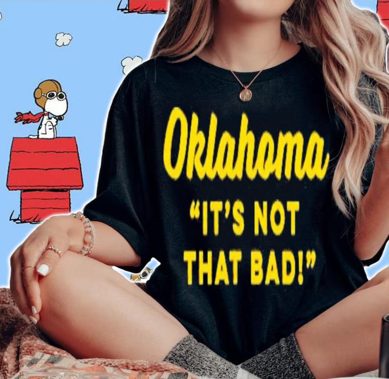 Oklahoma it's not that bad shirt t-shirt