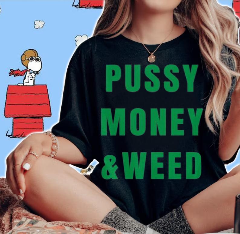 PUSSY MONEY & WEED (green letters version) T-Shirt t-shirt woman shirt