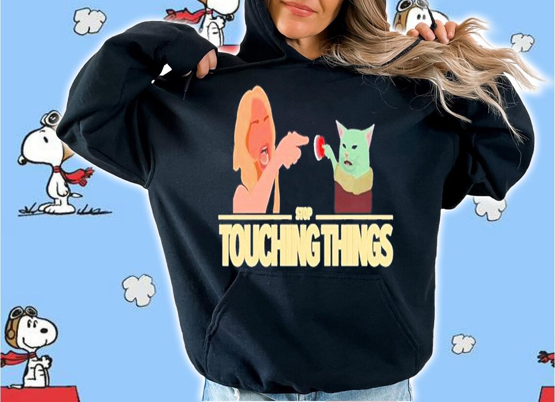 Stop Touching Things T-Shirt t-shirt hoodie