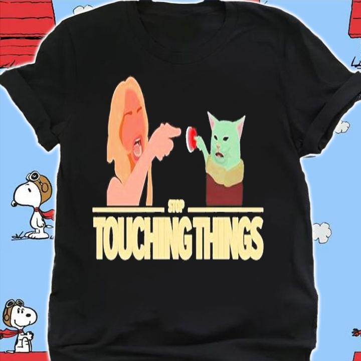 Stop Touching Things T-Shirt t-shirt shirt