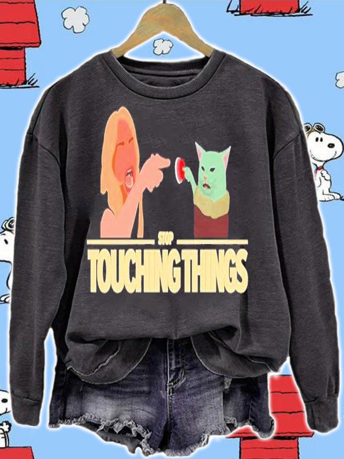 Stop Touching Things T-Shirt t-shirt sweatshirt