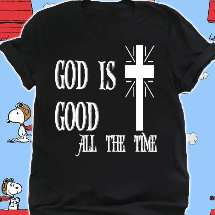 God Is Good All The Time T-Shirt shirt